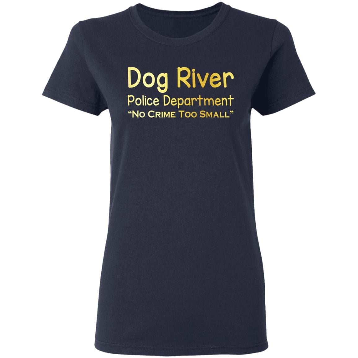 Dog River Police Department No Crime Too Small Shirt, Hoodie, Tank