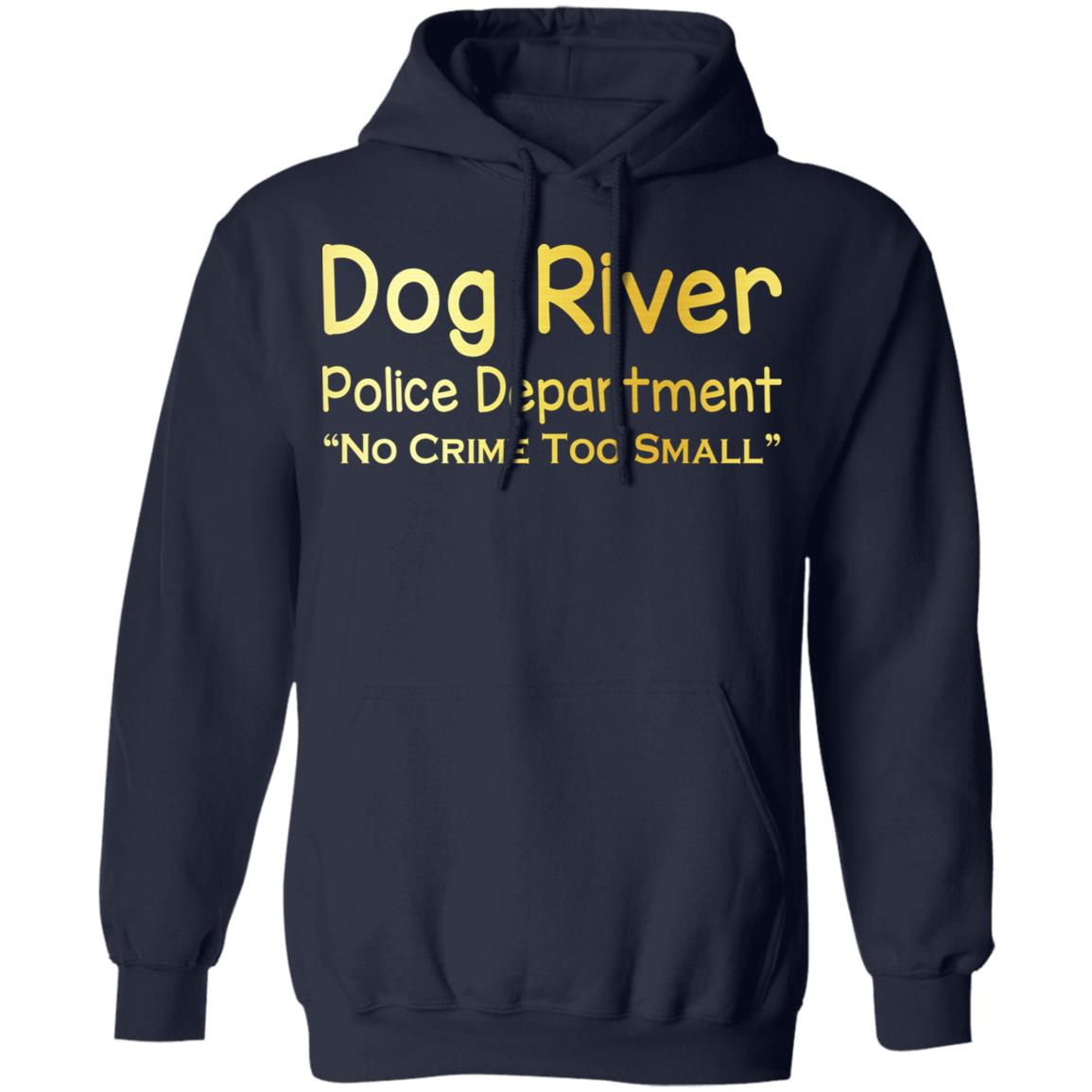 Dog River Police Department No Crime Too Small Shirt, Hoodie, Tank
