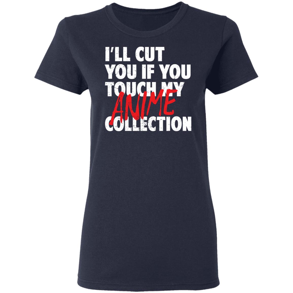 I’ll Cut You If You Touch My Anime Collection Shirt, Hoodie, Tank