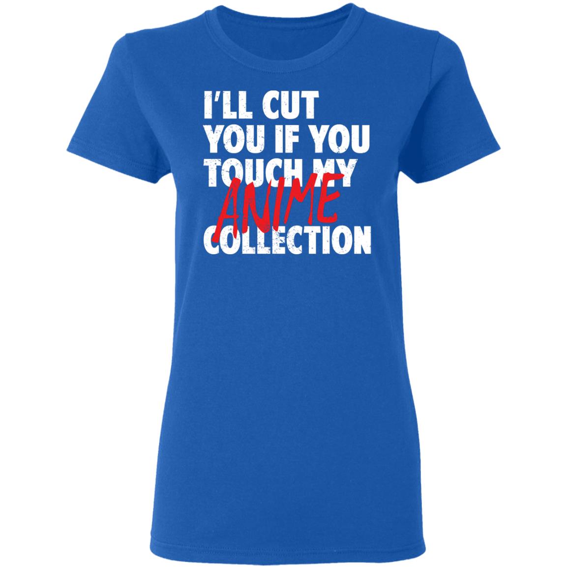I’ll Cut You If You Touch My Anime Collection Shirt, Hoodie, Tank
