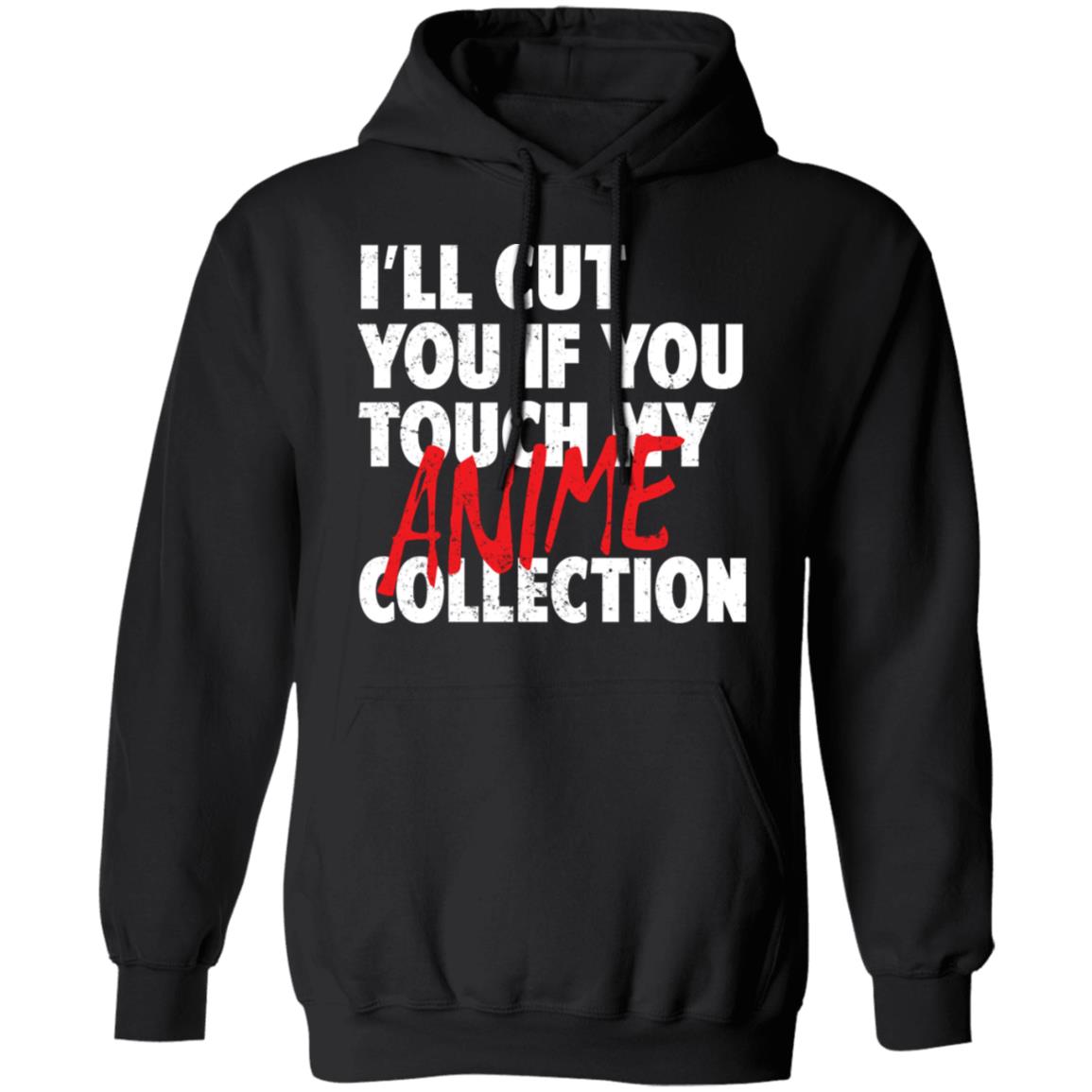 I’ll Cut You If You Touch My Anime Collection Shirt, Hoodie, Tank