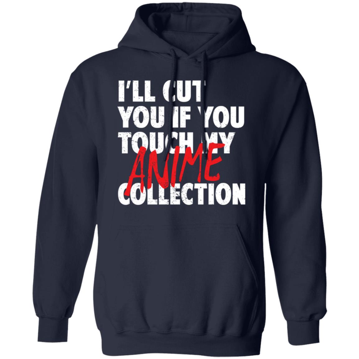 I’ll Cut You If You Touch My Anime Collection Shirt, Hoodie, Tank