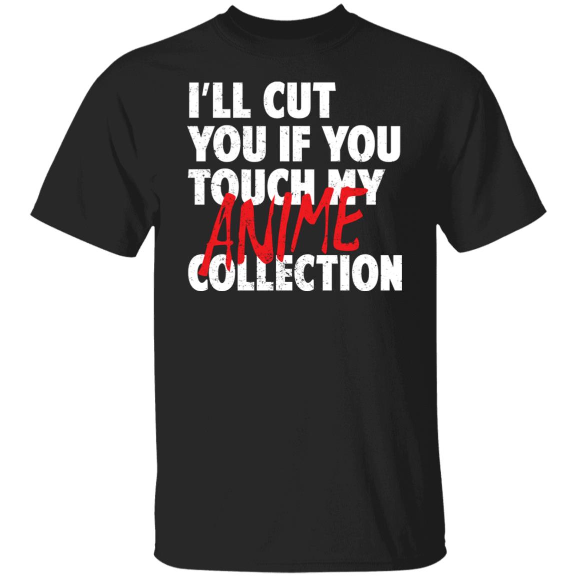 I’ll Cut You If You Touch My Anime Collection Shirt, Hoodie, Tank