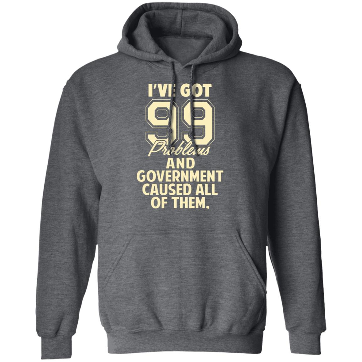 I’ve Got 99 Problems And Government Caused All Of Them Shirt, Hoodie, Tank