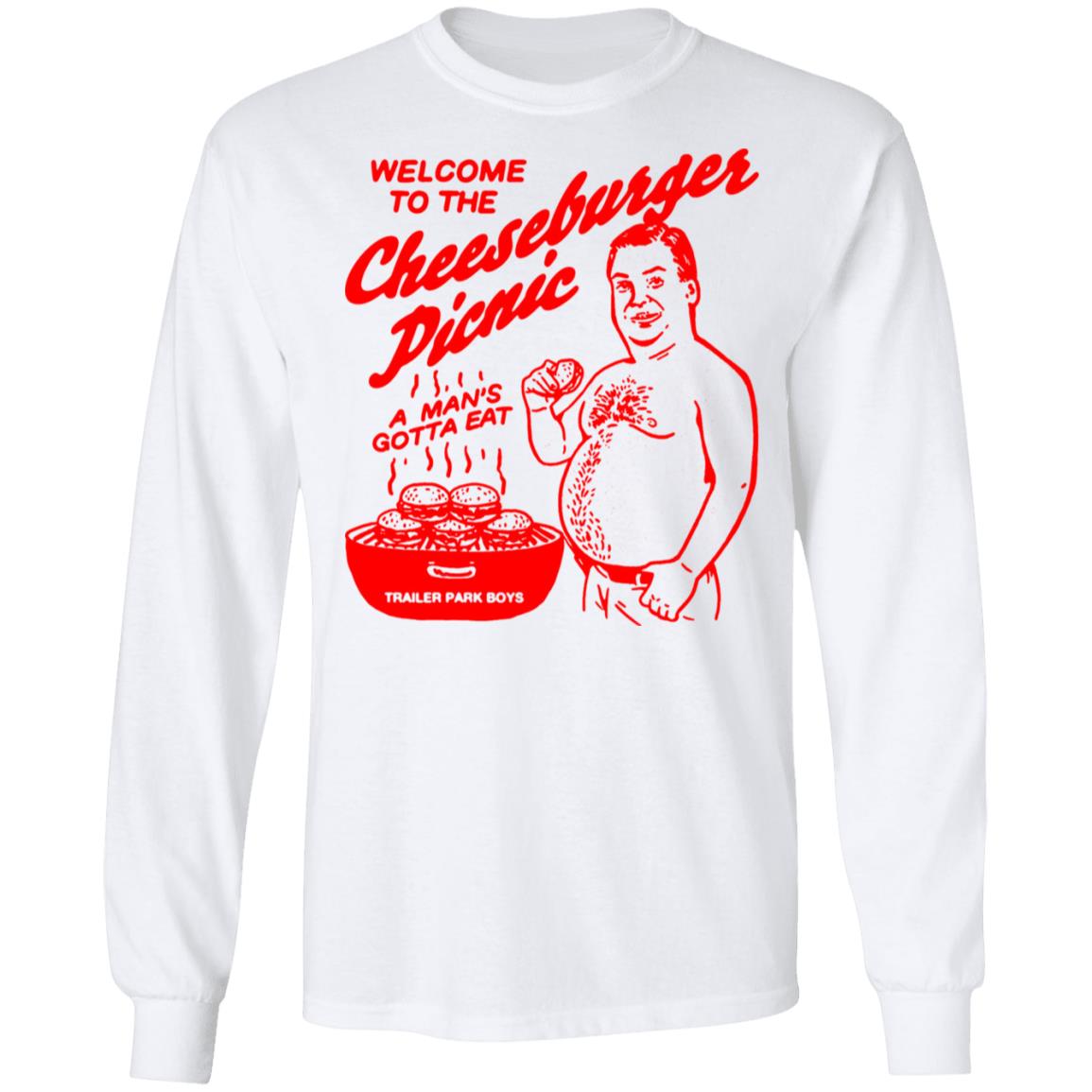 Welcome To The Cheeseburger Picnic A Man’s Gotta Eat Trailer Park Boys Shirt, Hoodie, Tank