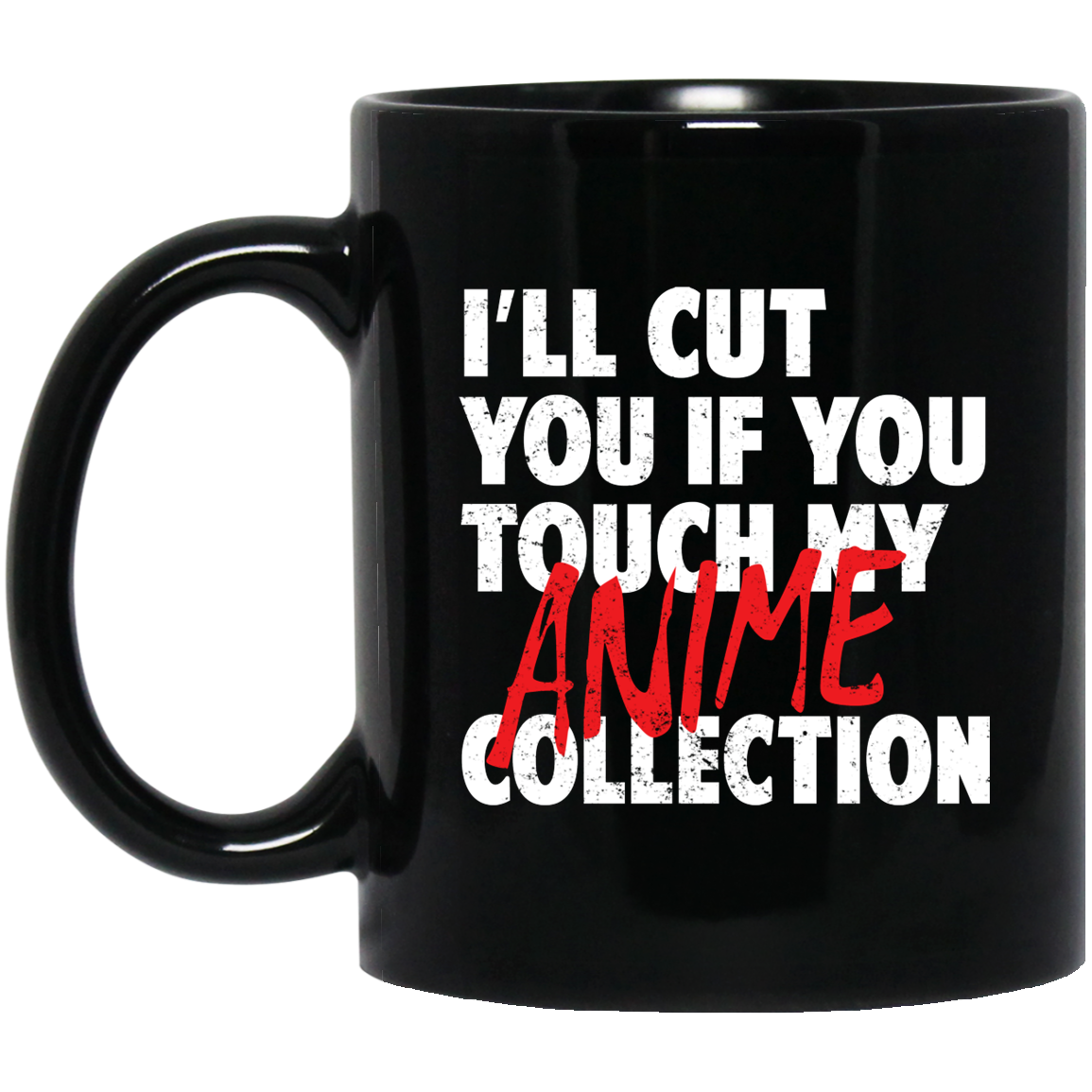 I’ll Cut You If You Touch My Anime Collection Mug