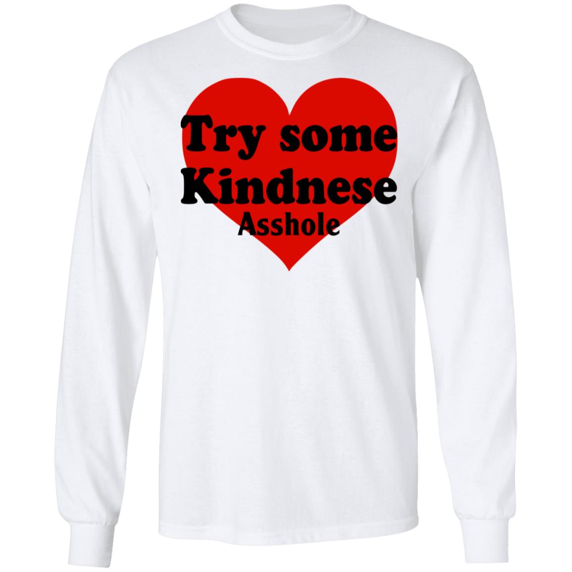 Try Some Kindnese Asshole Shirt, Hoodie, Tank