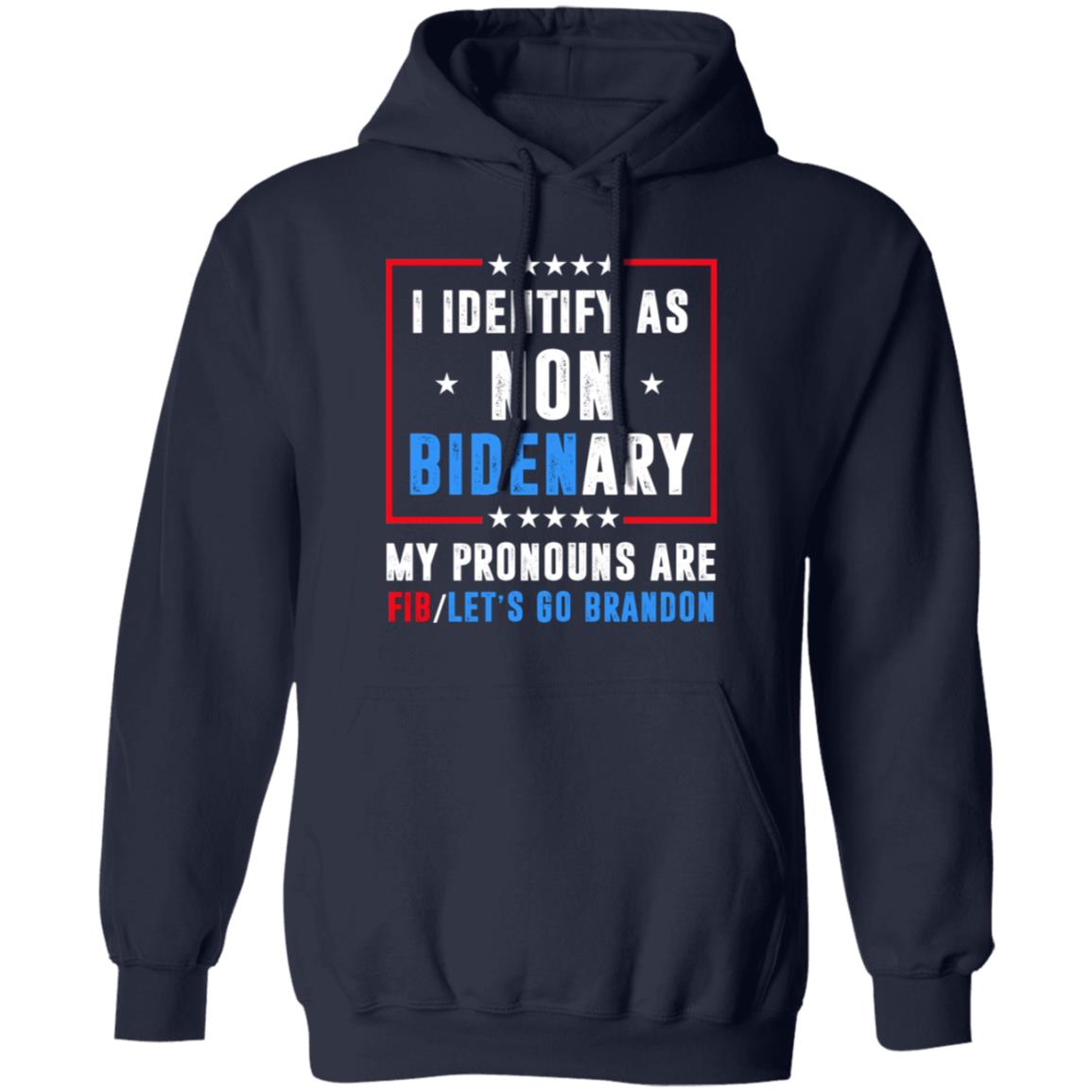 I Identify As Non Bidenary My Pronouns Are FIB Let’s Go Brandon Shirt, Hoodie, Tank