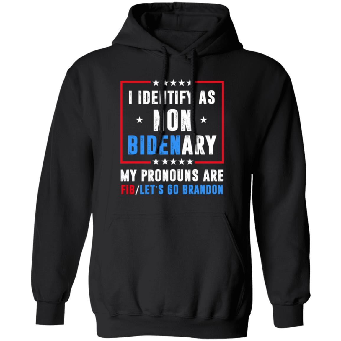 I Identify As Non Bidenary My Pronouns Are FIB Let’s Go Brandon Shirt, Hoodie, Tank