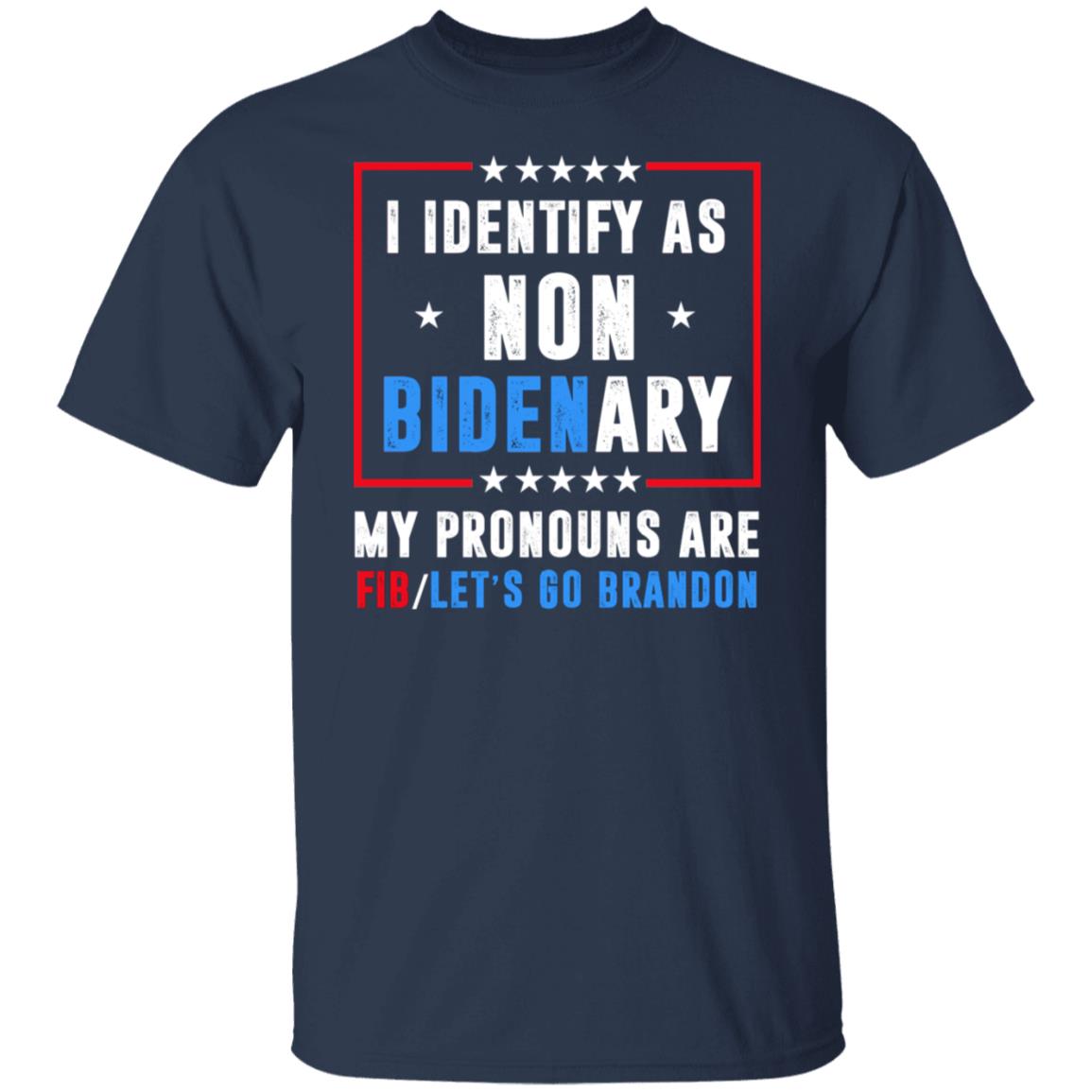 I Identify As Non Bidenary My Pronouns Are FIB Let’s Go Brandon Shirt, Hoodie, Tank