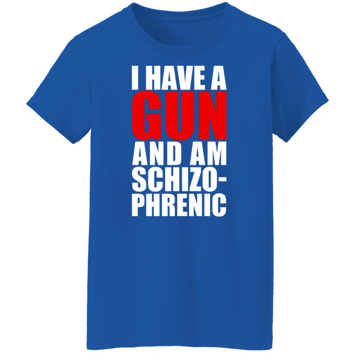 I Have A Gun And Am Schizo-Phrenic Shirt, Hoodie, Tank