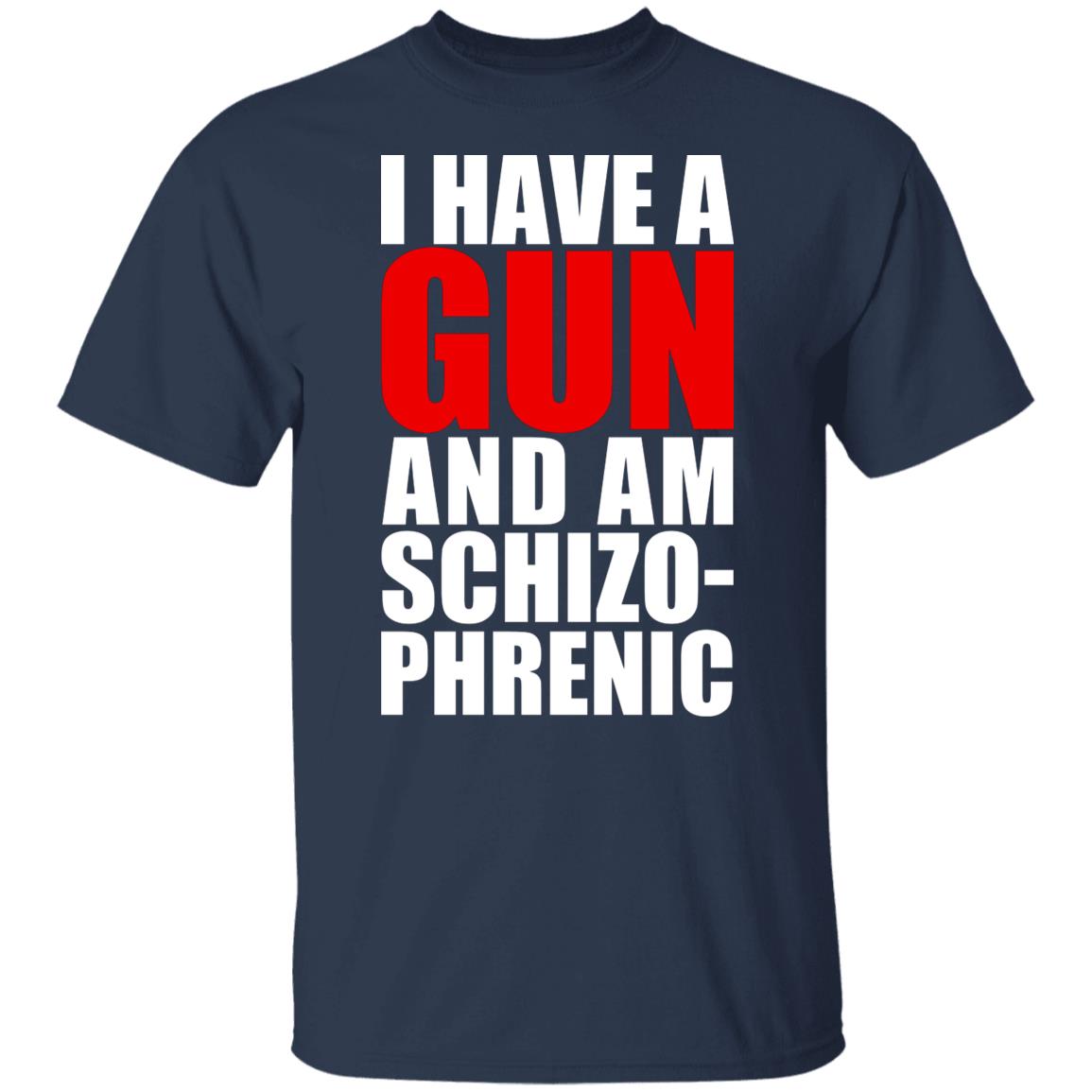 I Have A Gun And Am Schizo-Phrenic Shirt, Hoodie, Tank