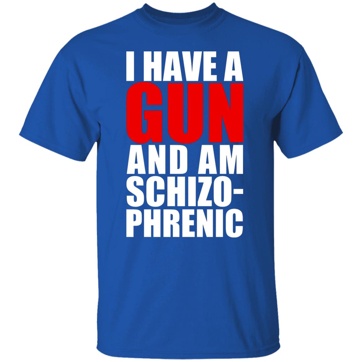 I Have A Gun And Am Schizo-Phrenic Shirt, Hoodie, Tank