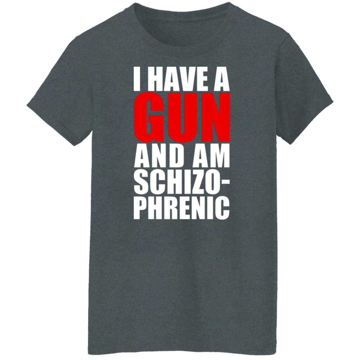 I Have A Gun And Am Schizo-Phrenic Shirt, Hoodie, Tank