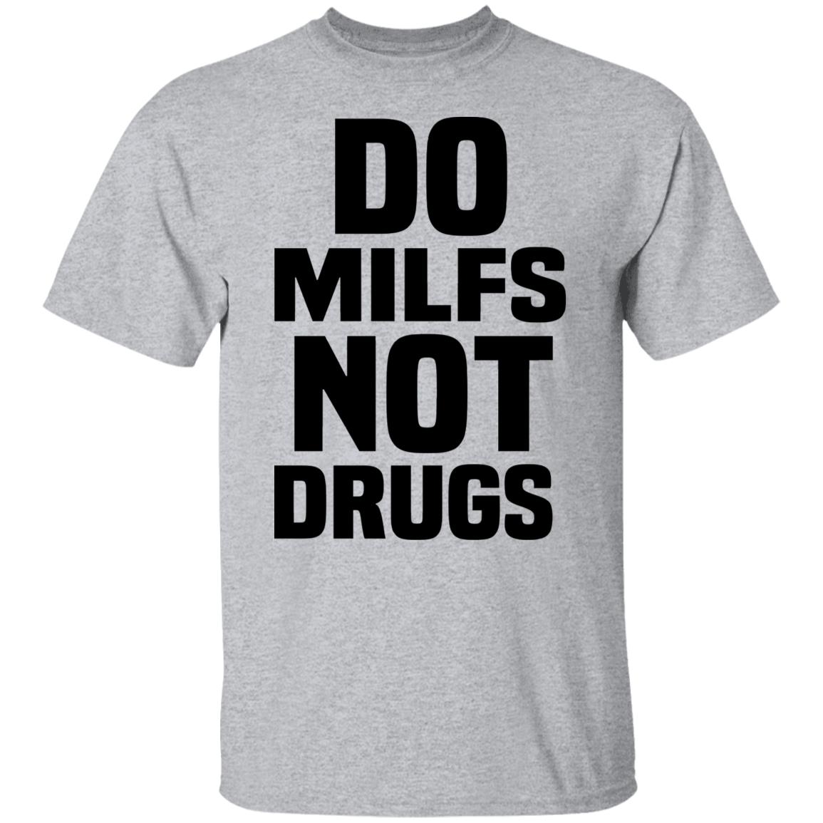 Do Milfs Not Drugs Shirt, Hoodie, Tank