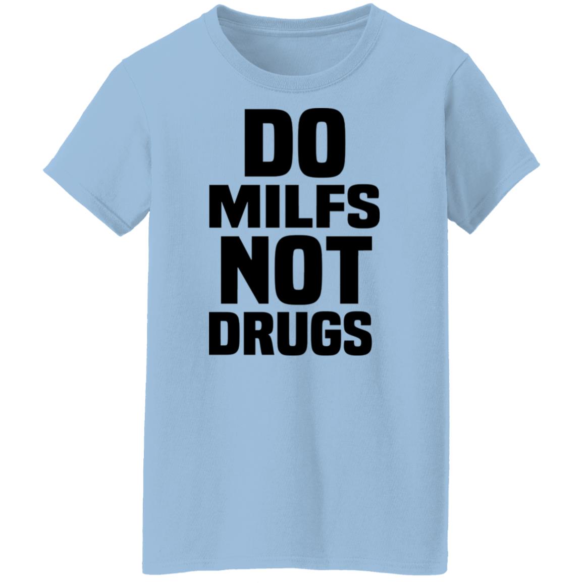 Do Milfs Not Drugs Shirt, Hoodie, Tank