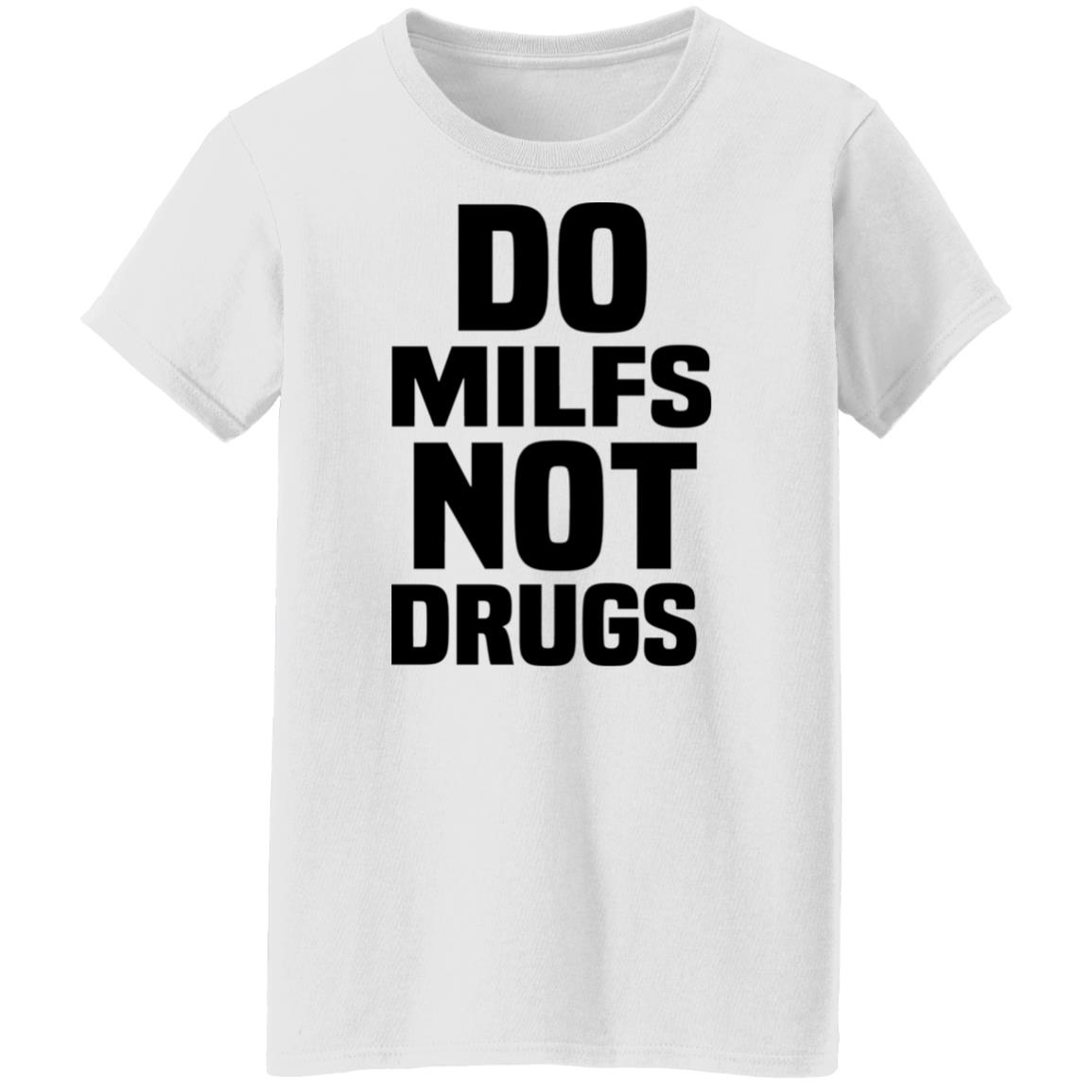 Do Milfs Not Drugs Shirt, Hoodie, Tank