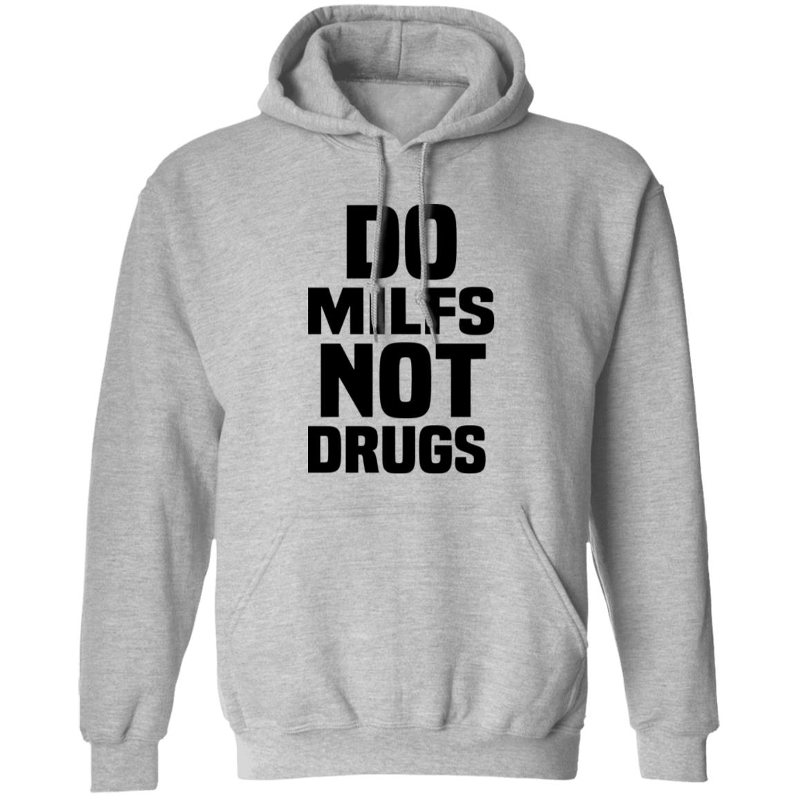Do Milfs Not Drugs Shirt, Hoodie, Tank