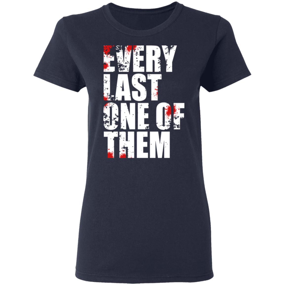 Every Last One Of Them Shirt, Hoodie, Tank