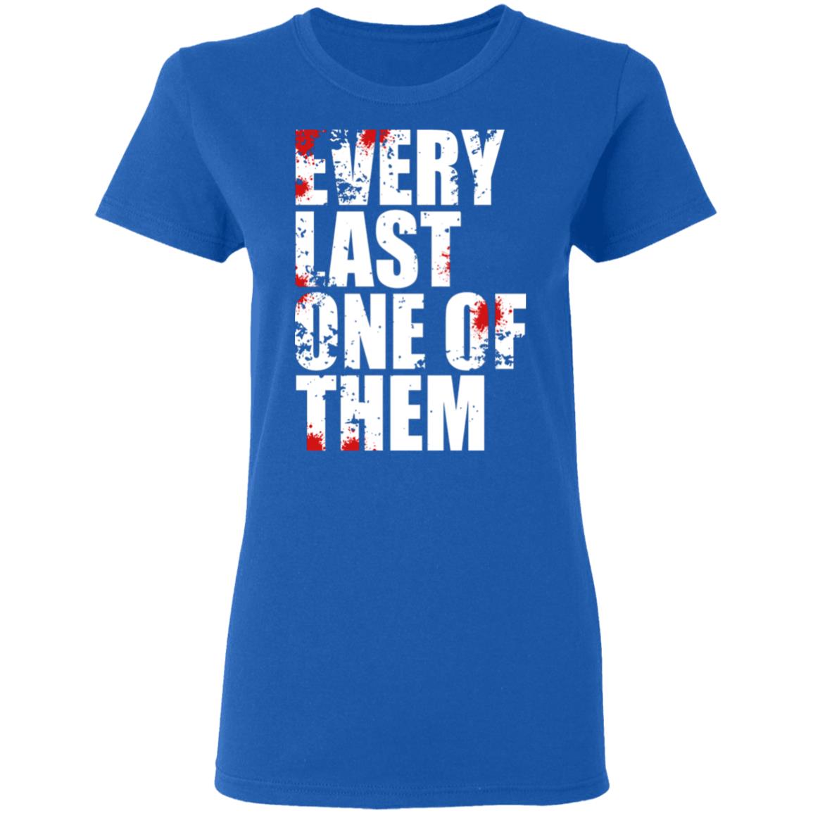 Every Last One Of Them Shirt, Hoodie, Tank