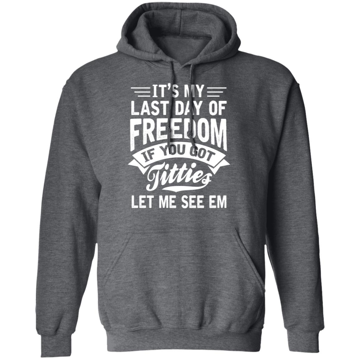 It’s My Last Day Of Freedom If You Got Titties Let Me See Em Shirt, Hoodie, Tank