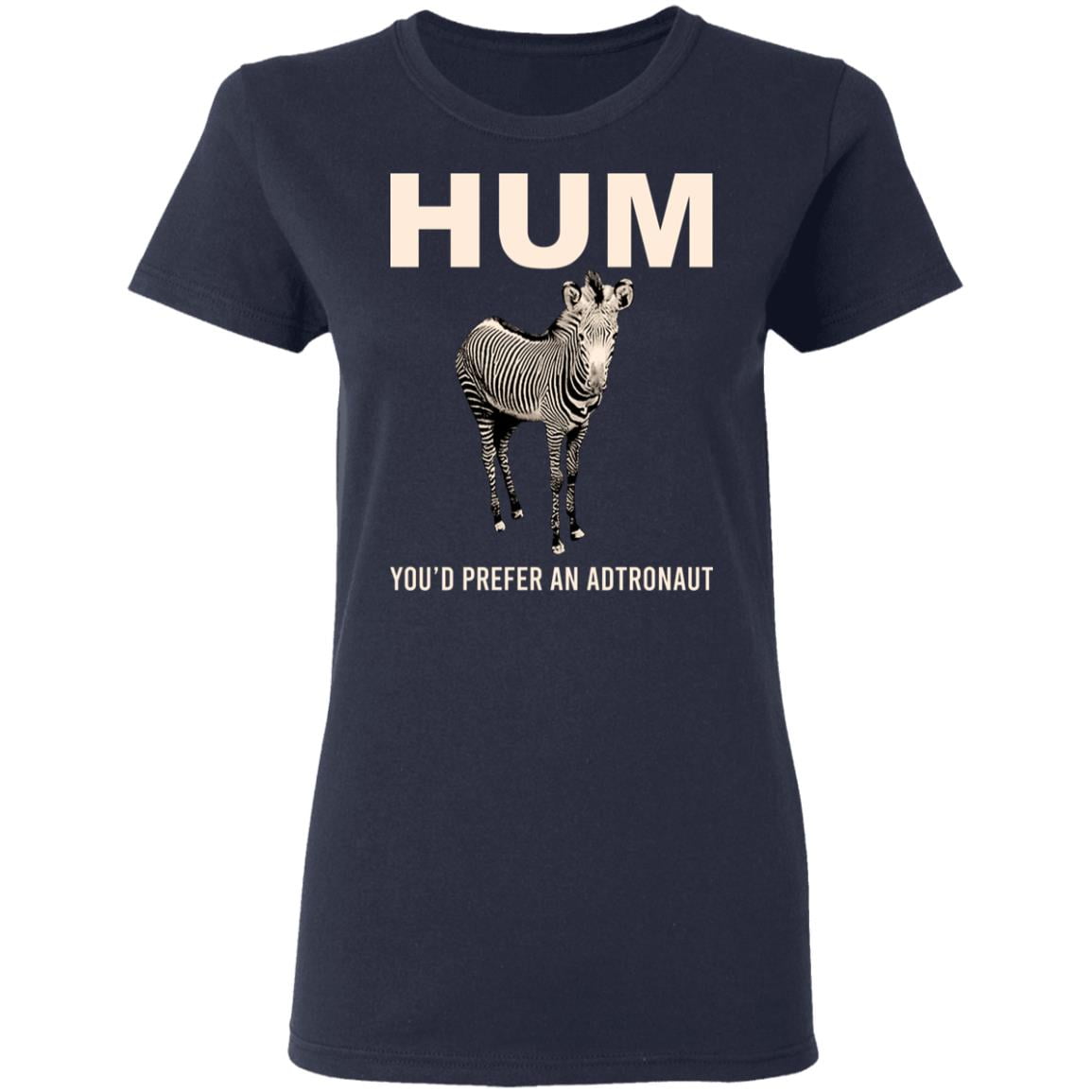 Hum You’d Prefer An Astronaut Shirt, Hoodie, Tank