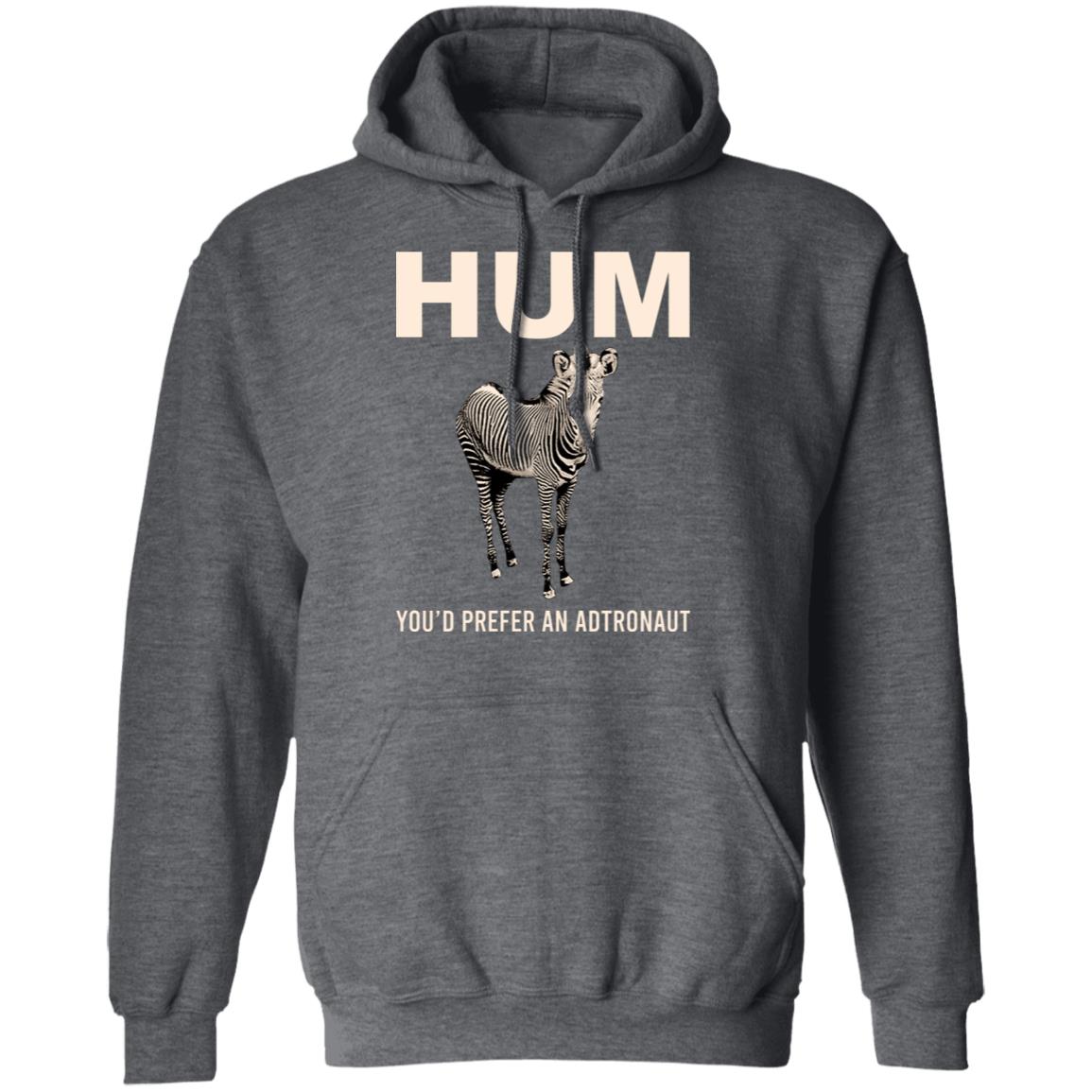 Hum You’d Prefer An Astronaut Shirt, Hoodie, Tank
