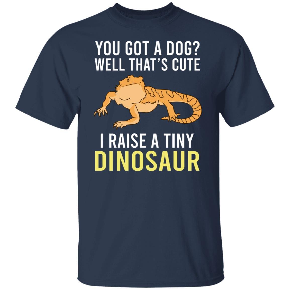 You Got A Dog Well That’s Cute I Raise A Tiny Dinosaur Shirt, Hoodie, Tank