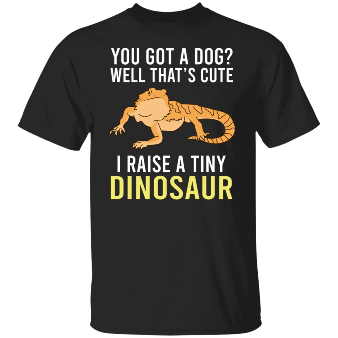 You Got A Dog Well That’s Cute I Raise A Tiny Dinosaur Shirt, Hoodie, Tank