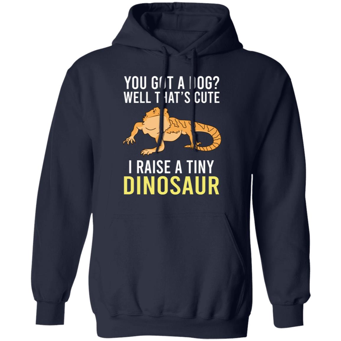 You Got A Dog Well That’s Cute I Raise A Tiny Dinosaur Shirt, Hoodie, Tank