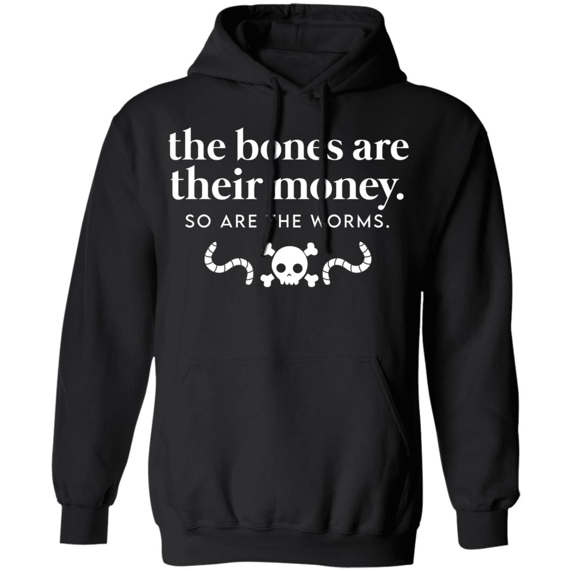 The Bones Are Their Money So Are The Worms Shirt, Hoodie, Tank