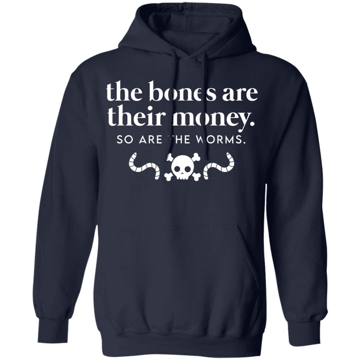 The Bones Are Their Money So Are The Worms Shirt, Hoodie, Tank