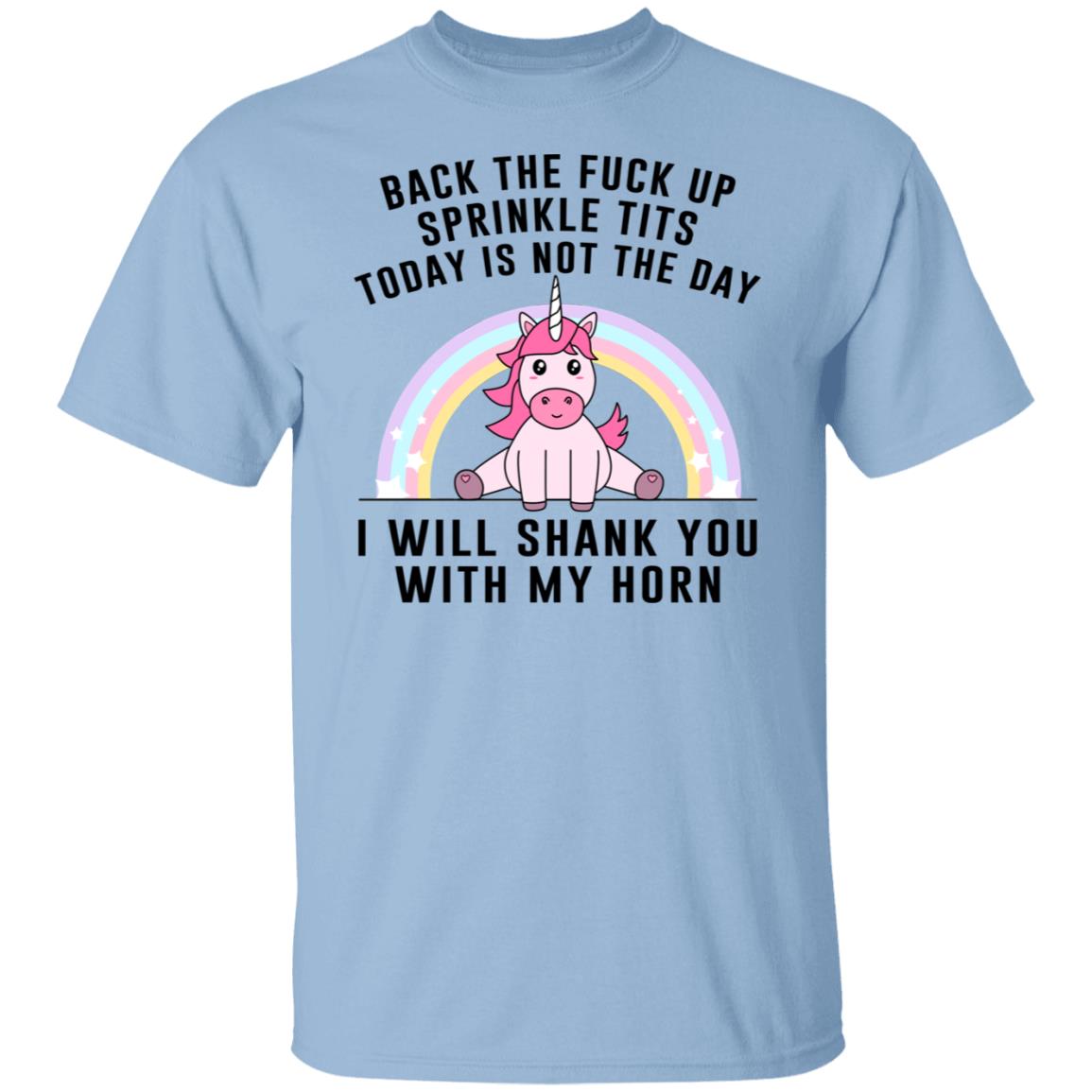 Back The Fuck Up Sprinkle Tits Today Is Not The Day I Will Shank You With My Horn Shirt, Hoodie, Tank