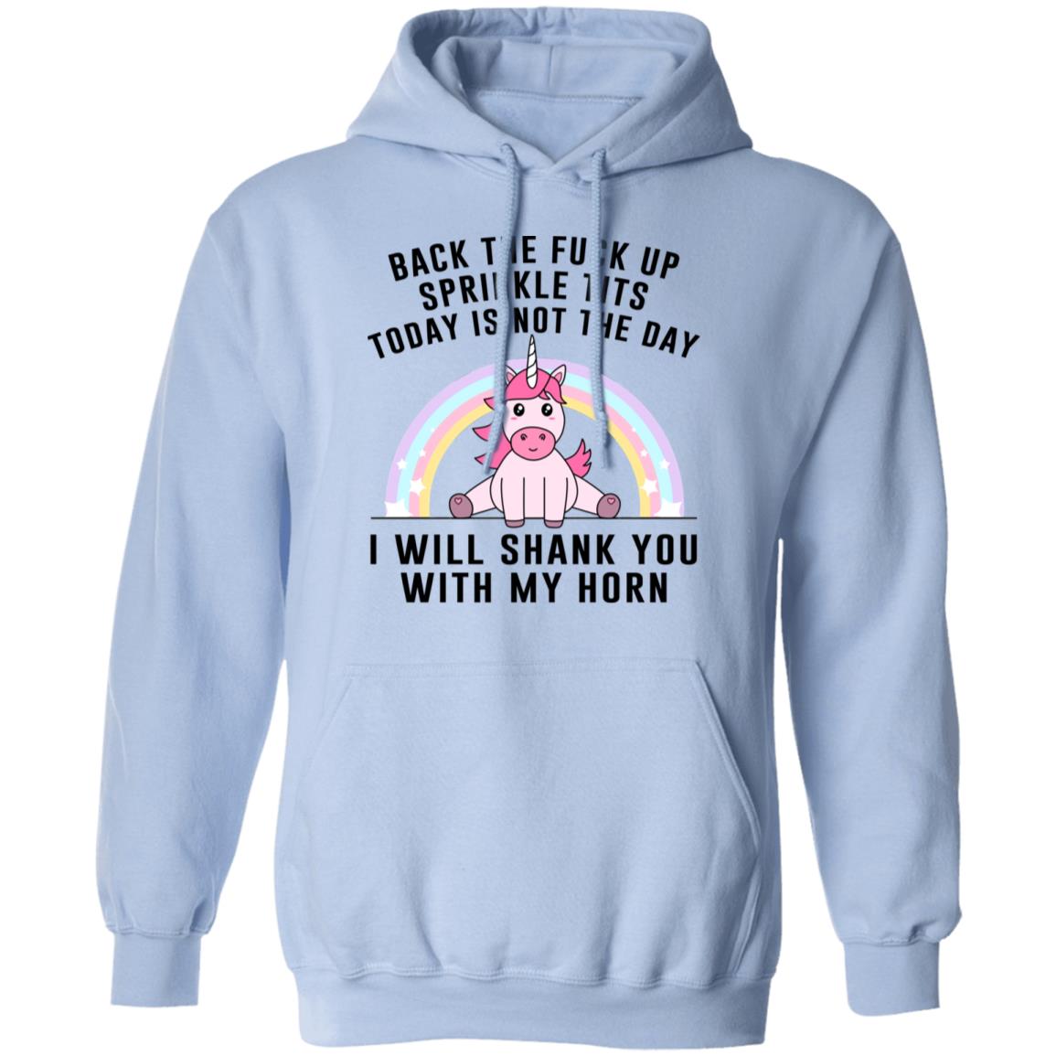 Back The Fuck Up Sprinkle Tits Today Is Not The Day I Will Shank You With My Horn Shirt, Hoodie, Tank