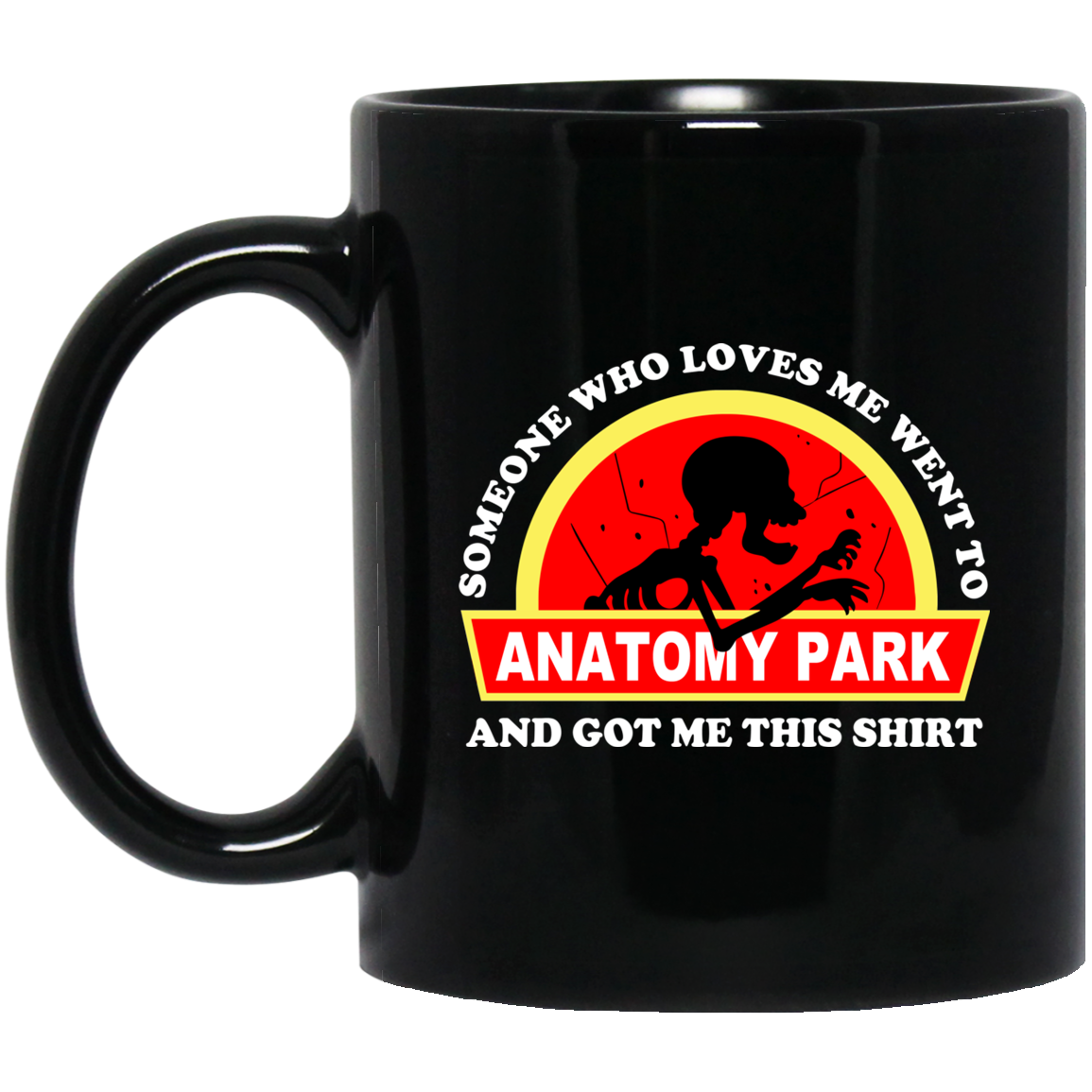 Someone Who Loves Me Went To Anatomy Park And Got Me This Shirt Rick And Morty Mug