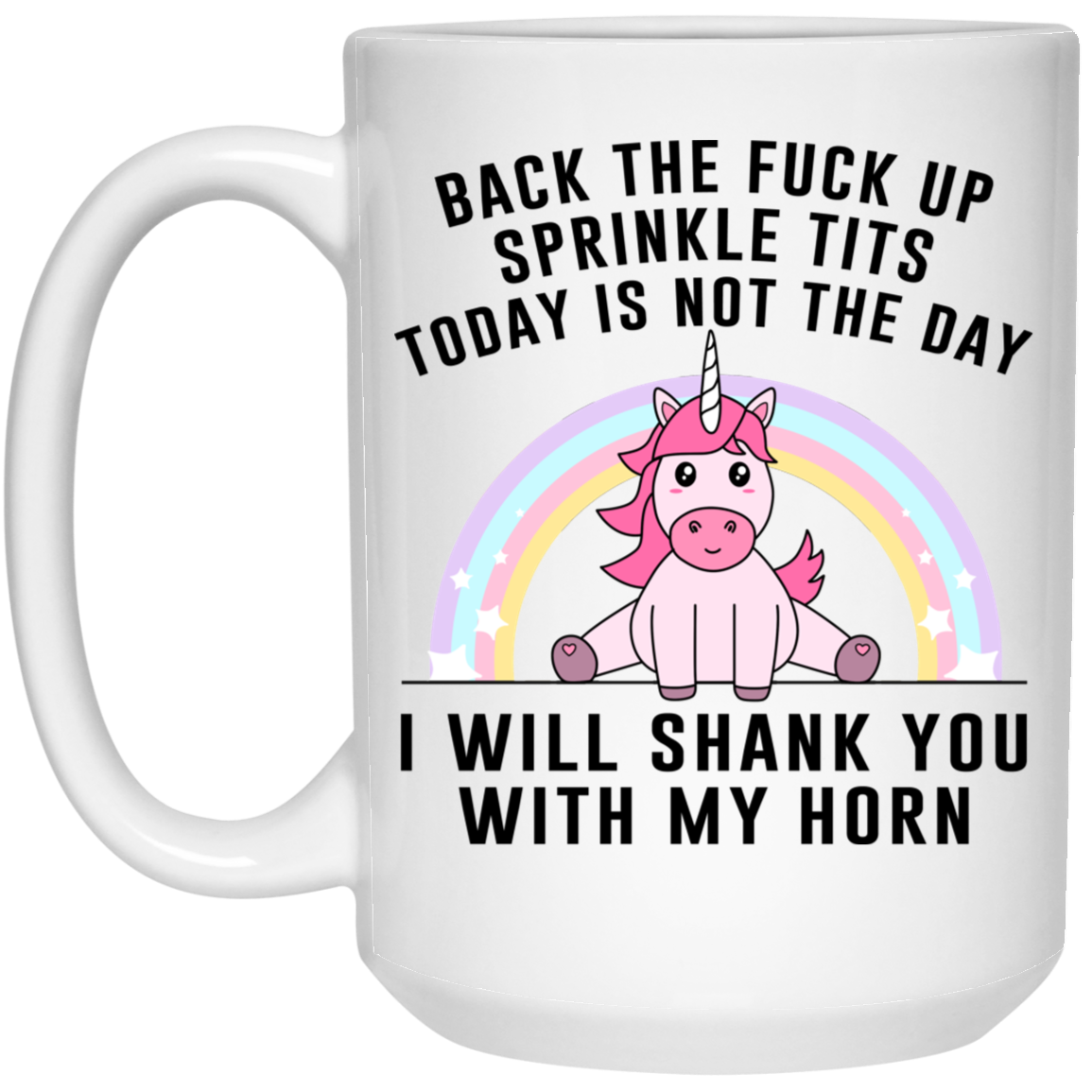 Back The Fuck Up Sprinkle Tits Today Is Not The Day I Will Shank You With My Horn Mug