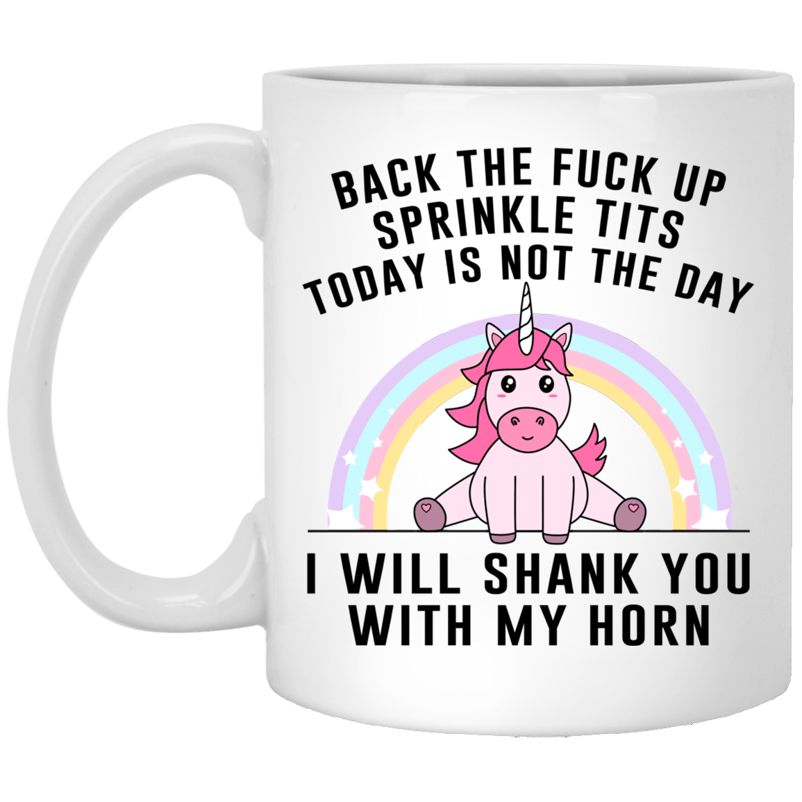 Back The Fuck Up Sprinkle Tits Today Is Not The Day I Will Shank You With My Horn Mug
