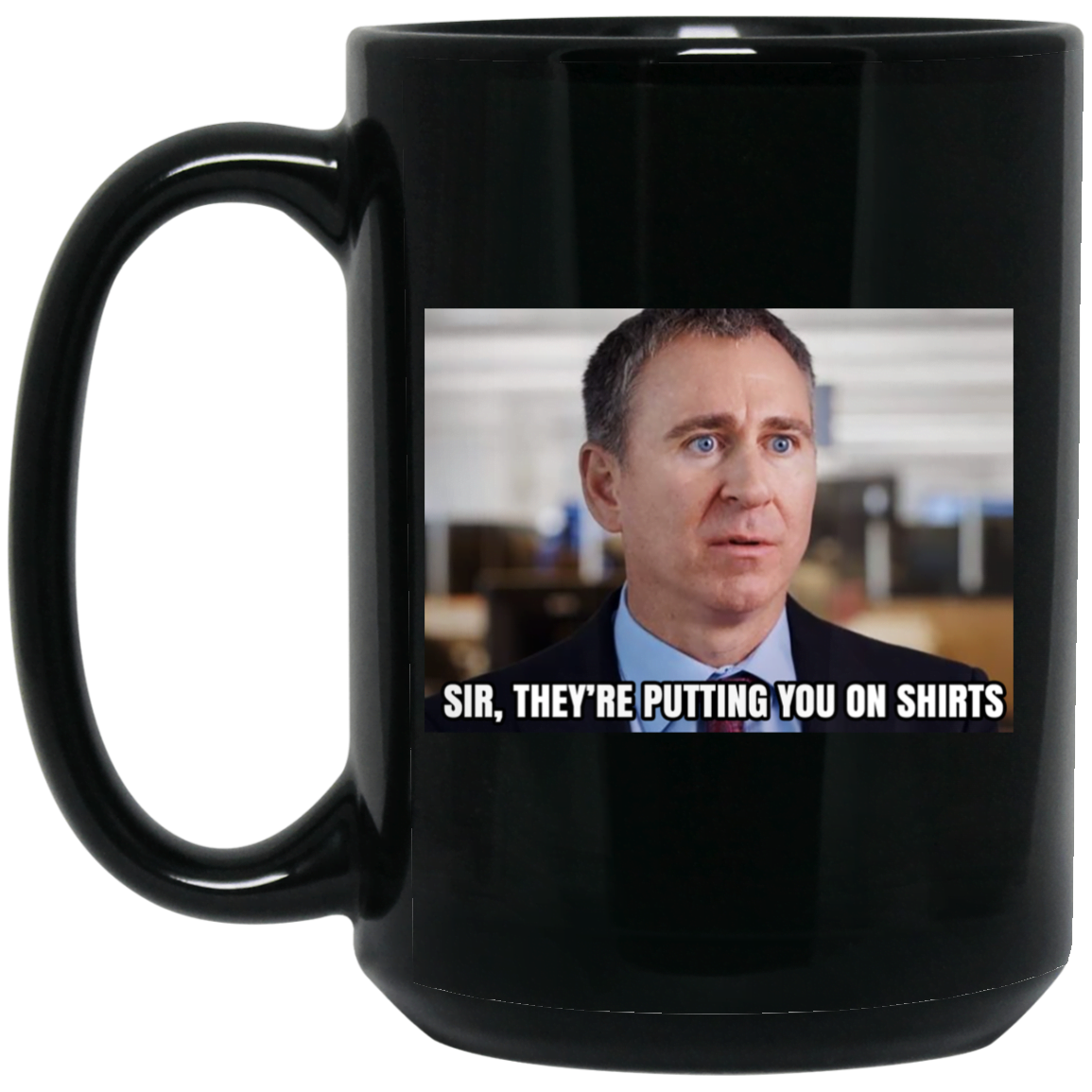 Sir They’re Putting You On Shirts Mug