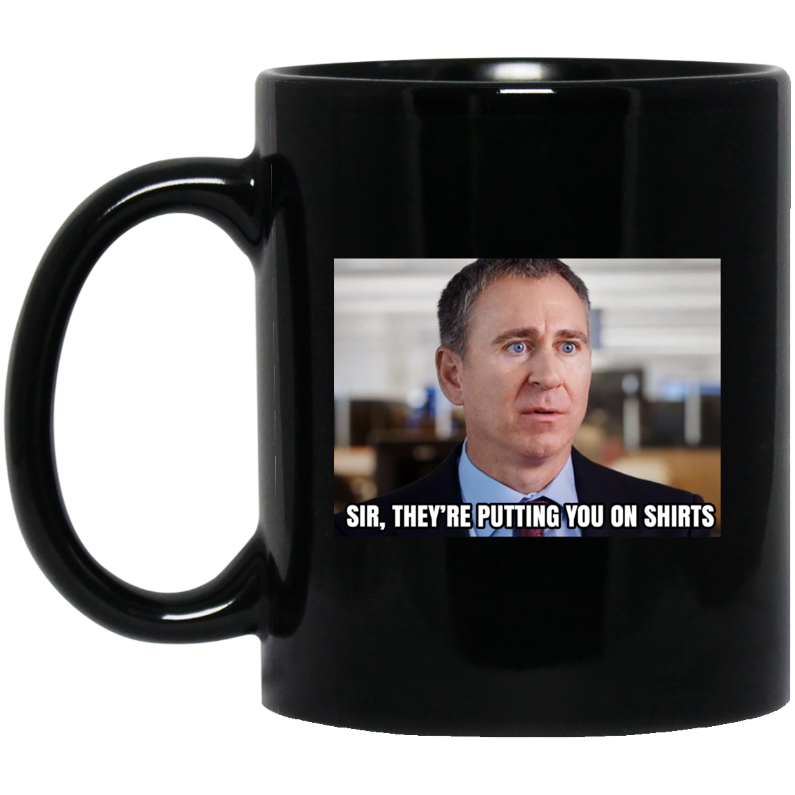 Sir They’re Putting You On Shirts Mug