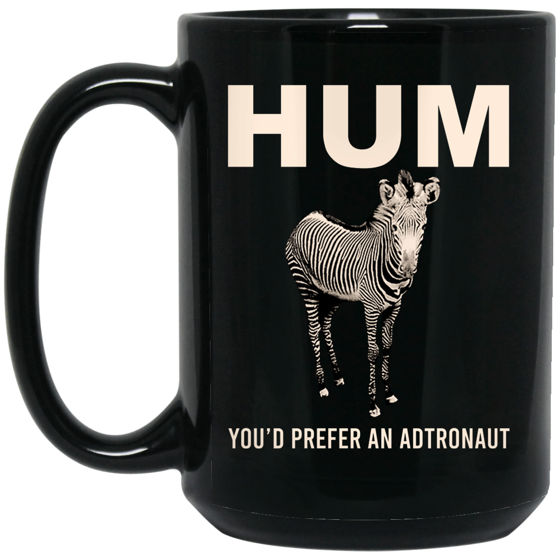 Hum You’d Prefer An Astronaut Mug