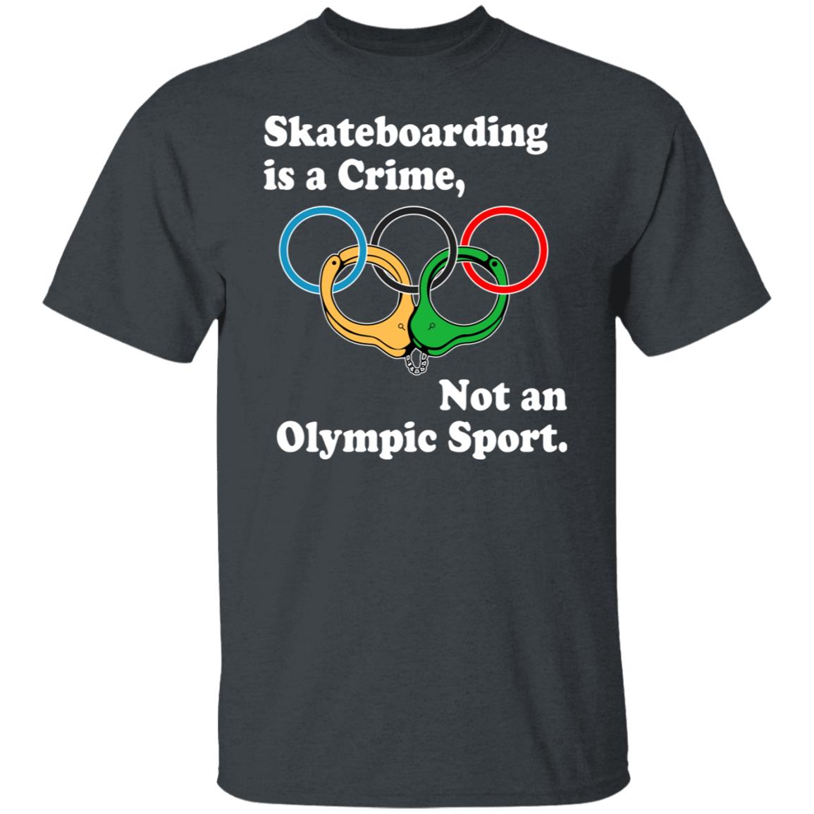 Skateboarding Is A Crime Not An Olympic Sport Shirt, Hoodie, Tank