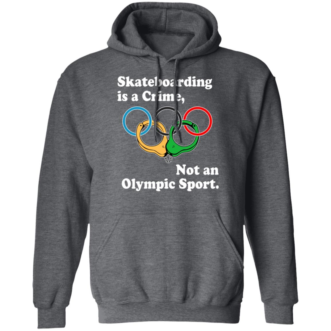 Skateboarding Is A Crime Not An Olympic Sport Shirt, Hoodie, Tank