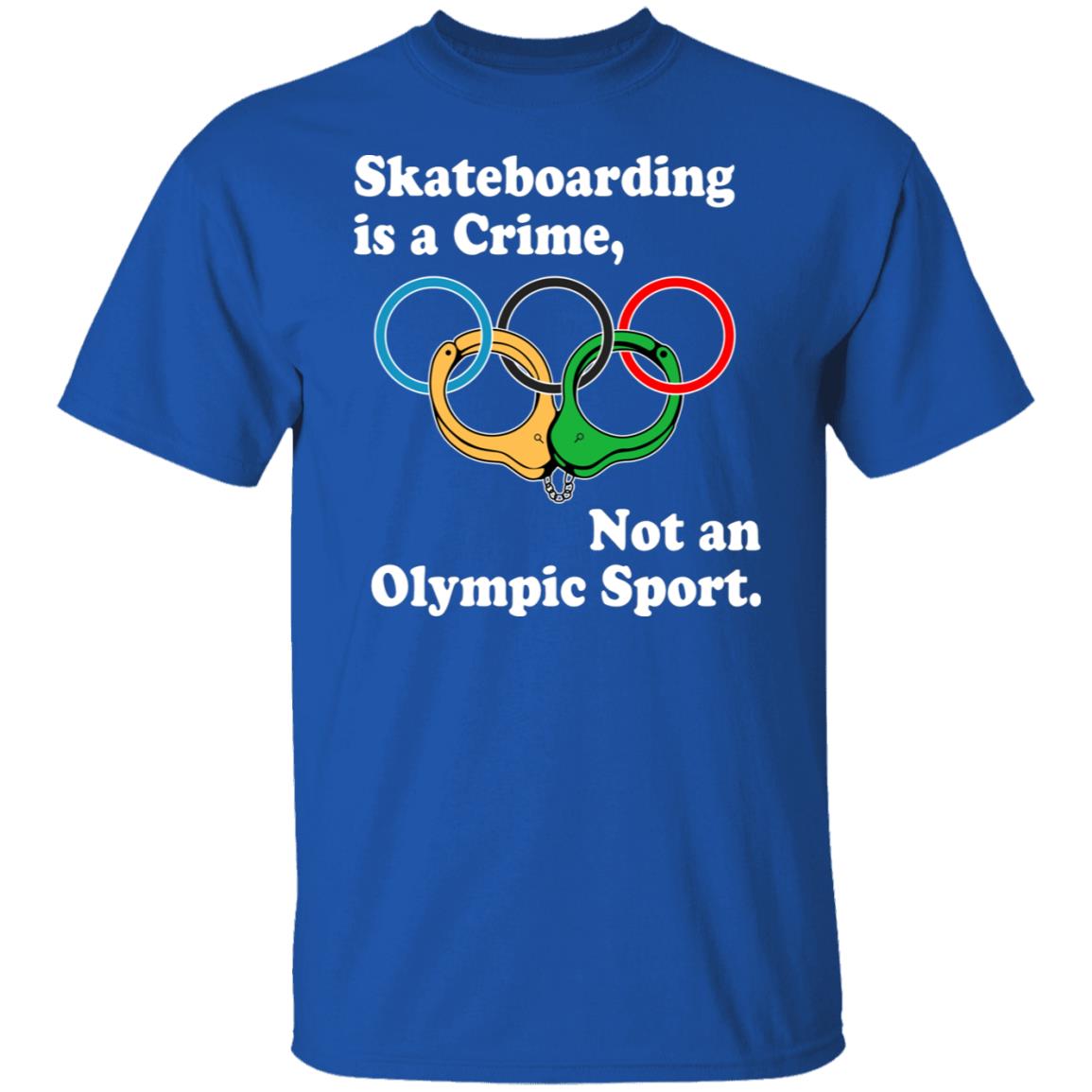Skateboarding Is A Crime Not An Olympic Sport Shirt, Hoodie, Tank