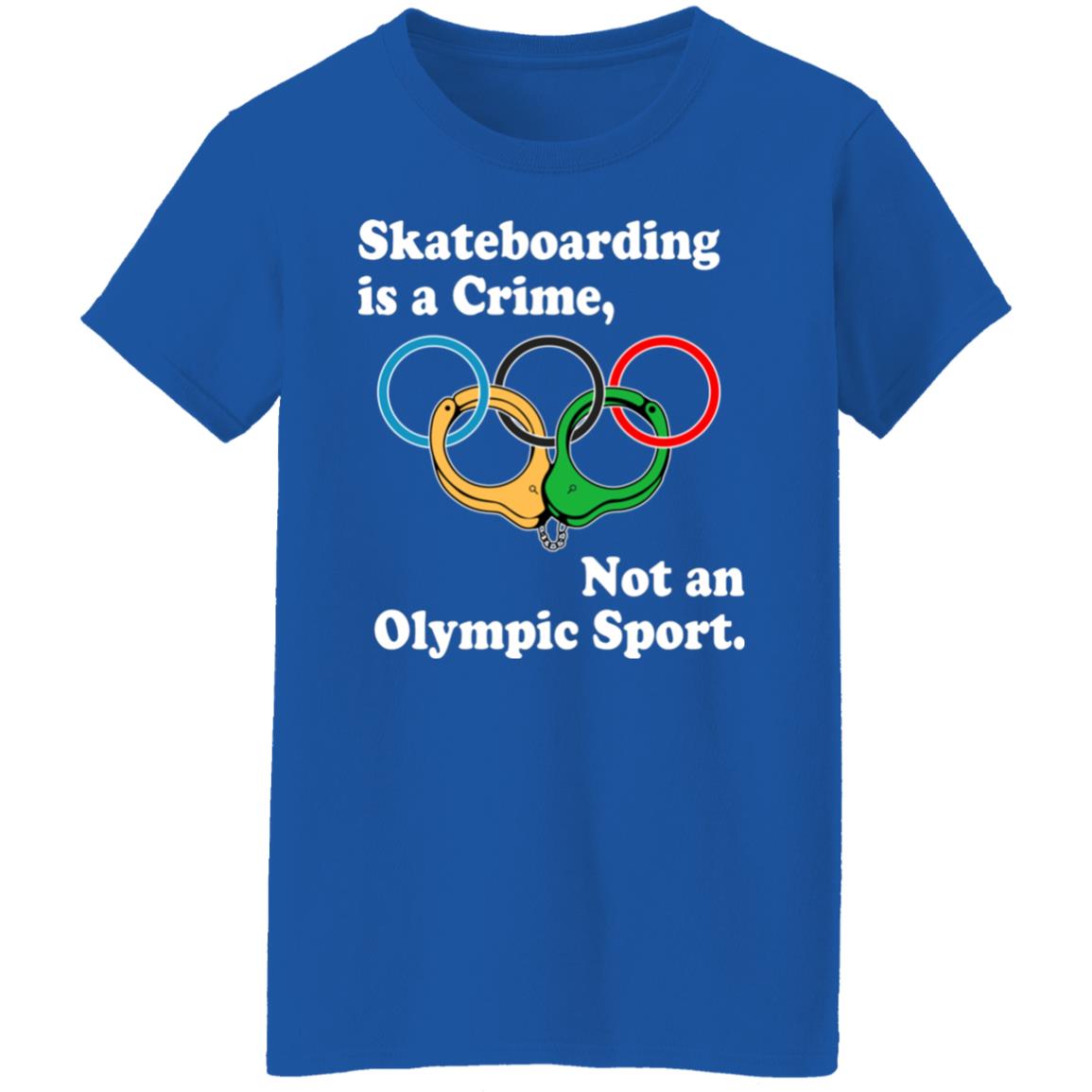 Skateboarding Is A Crime Not An Olympic Sport Shirt, Hoodie, Tank