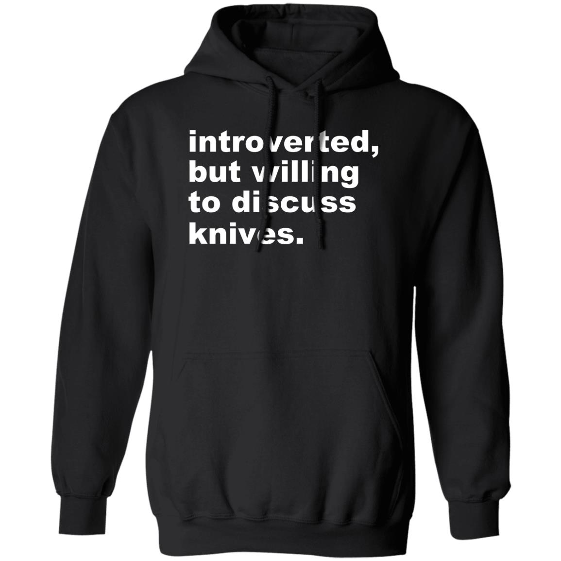 Introverted But Willing To Discuss Knives Shirt, Hoodie, Tank