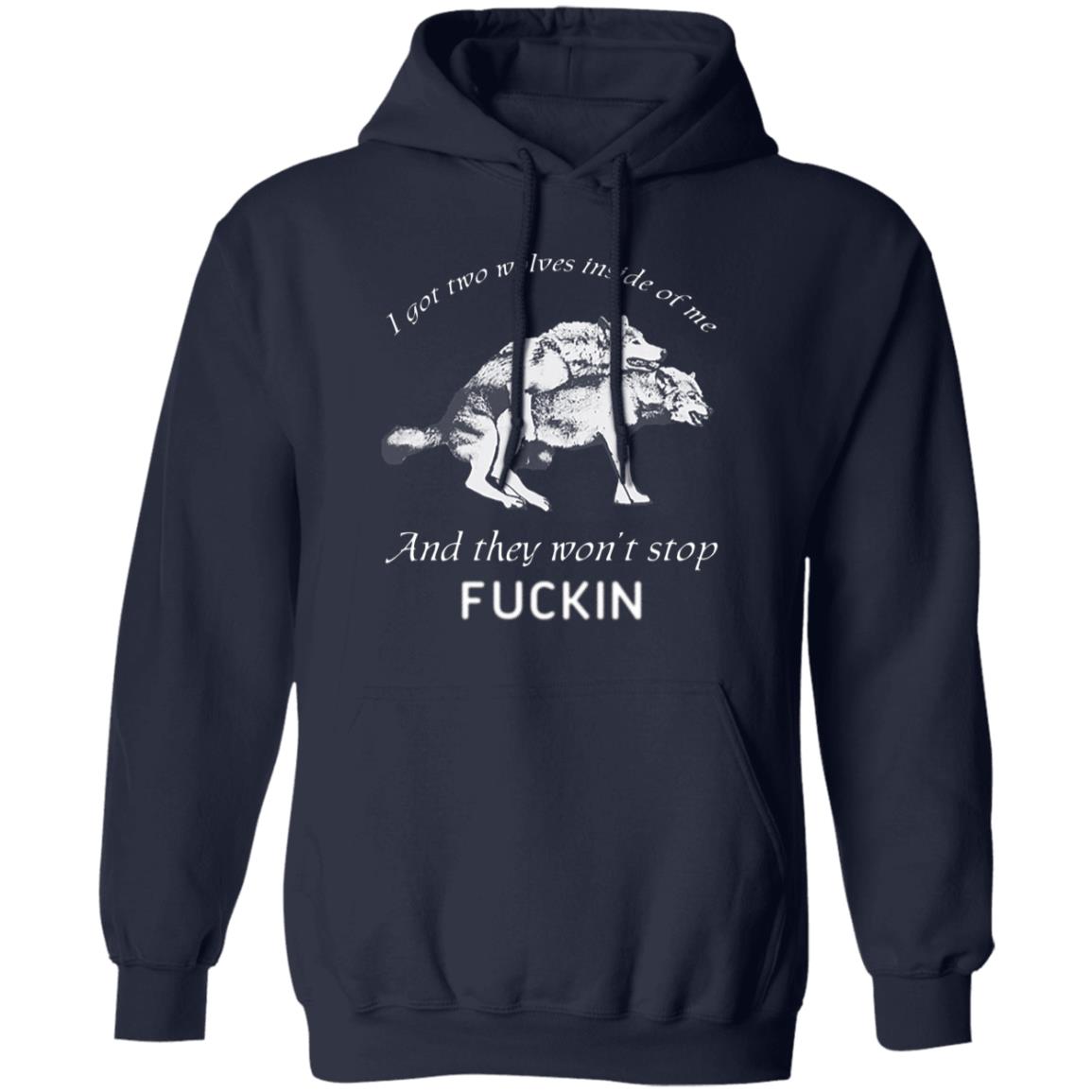 I Got Two Wolves Inside Of Me And They Won’t Stop Fucking Shirt, Hoodie, Tank
