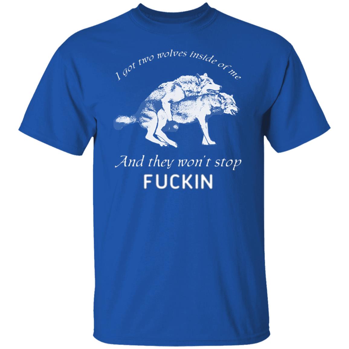 I Got Two Wolves Inside Of Me And They Won’t Stop Fucking Shirt, Hoodie, Tank