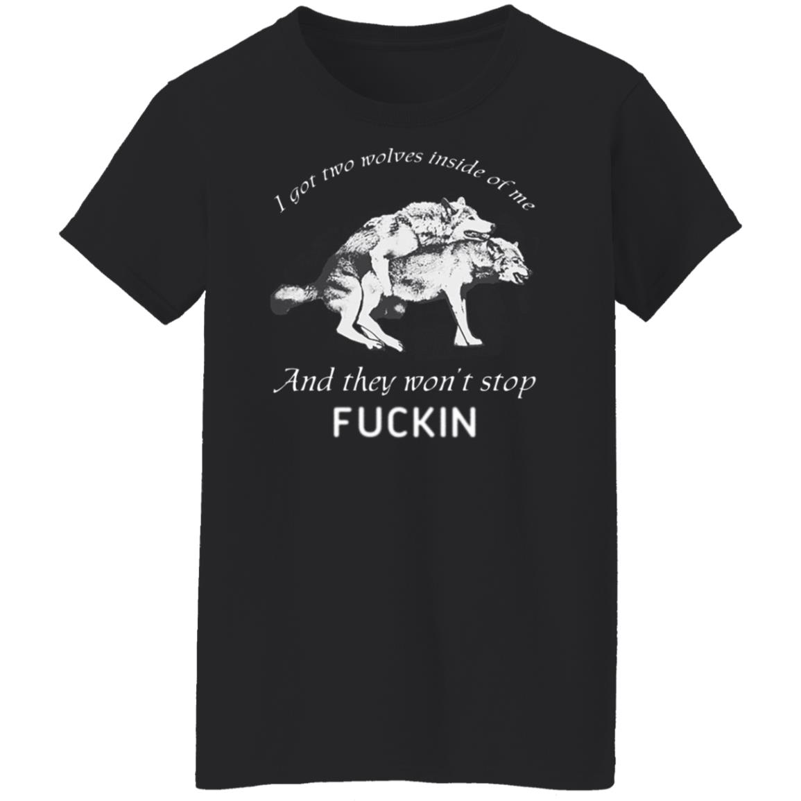 I Got Two Wolves Inside Of Me And They Won’t Stop Fucking Shirt, Hoodie, Tank