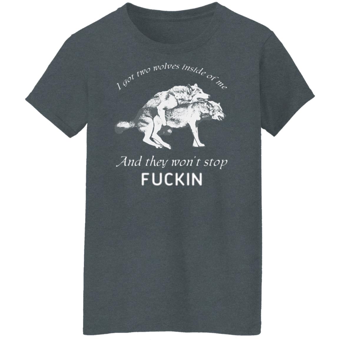 I Got Two Wolves Inside Of Me And They Won’t Stop Fucking Shirt, Hoodie, Tank