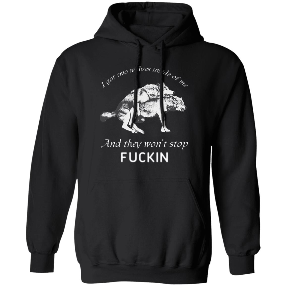 I Got Two Wolves Inside Of Me And They Won’t Stop Fucking Shirt, Hoodie, Tank
